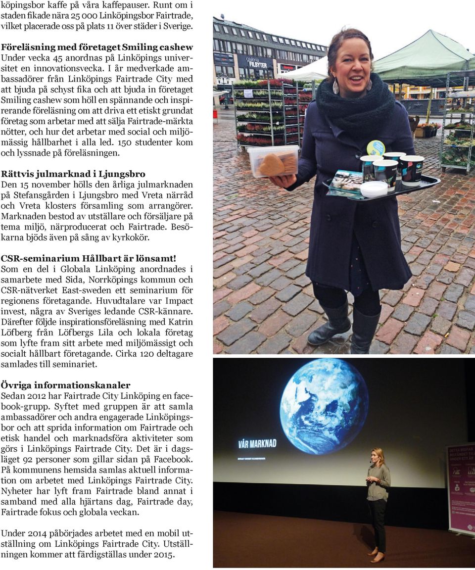 I år medverkade ambassadörer från Linköpings Fairtrade City med att bjuda på schyst fika och att bjuda in företaget Smiling cashew som höll en spännande och inspirerande föreläsning om att driva ett