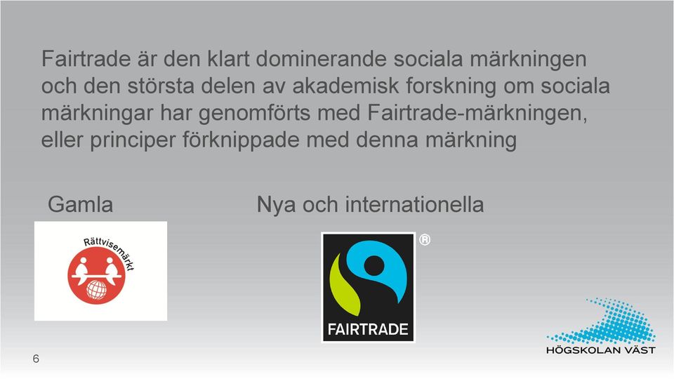 märkningar har genomförts med Fairtrade-märkningen, eller