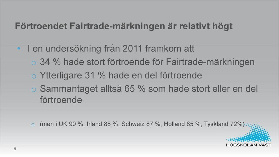 31 % hade en del förtroende o Sammantaget alltså 65 % som hade stort eller en del