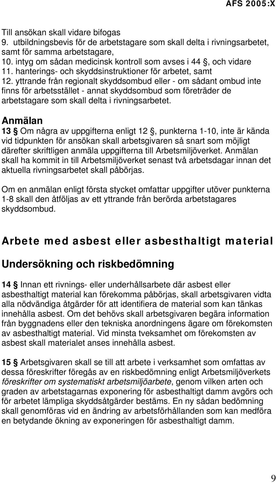 yttrande från regionalt skyddsombud eller - om sådant ombud inte finns för arbetsstället - annat skyddsombud som företräder de arbetstagare som skall delta i rivningsarbetet.