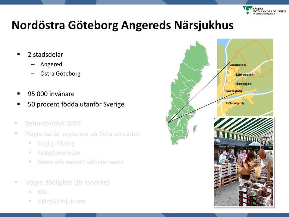 tal än regionen på flera områden Daglig rökning Fattigdomsindex Stress och