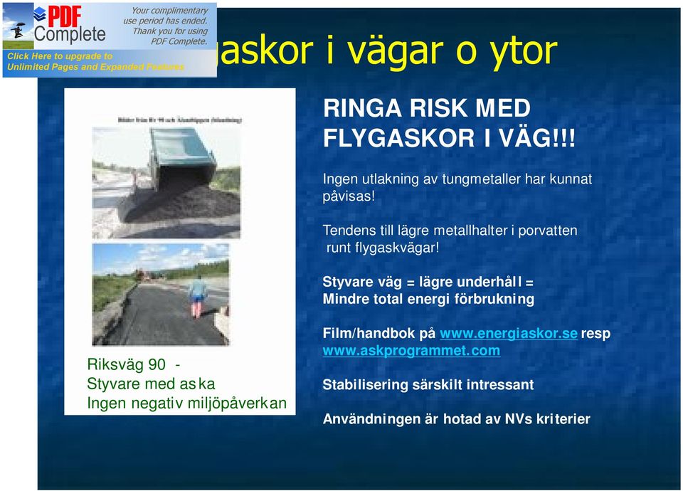 Styvare väg = lägre underhål l = Mindre total energi förbrukning Riksväg 90 - Styvare med as ka Ingen