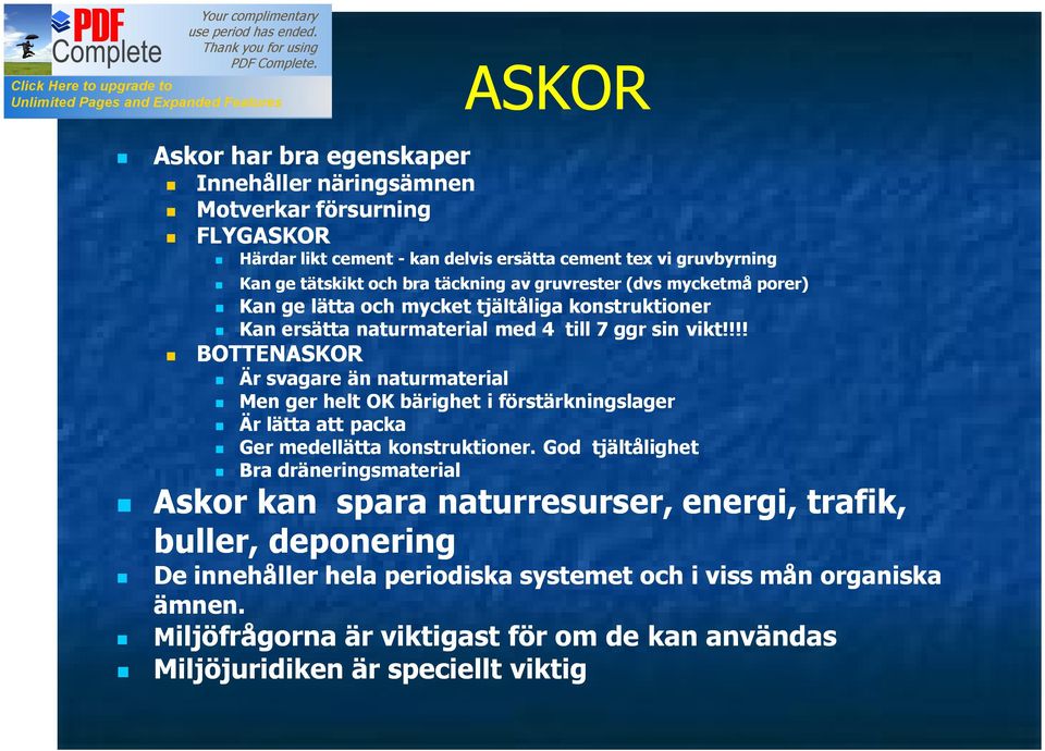 !!! BOTTENASKOR Är svagare än naturmaterial Men ger helt OK bärighet i förstärkningslager Är lätta att packa Ger medellätta konstruktioner.