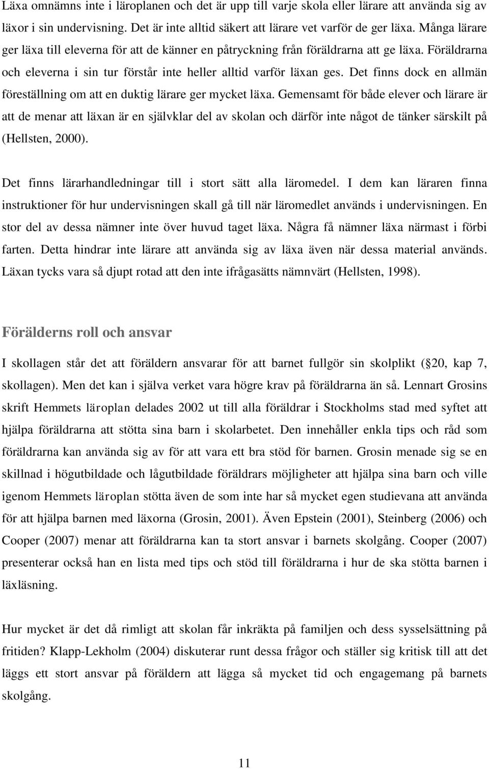 Det finns dock en allmän föreställning om att en duktig lärare ger mycket läxa.