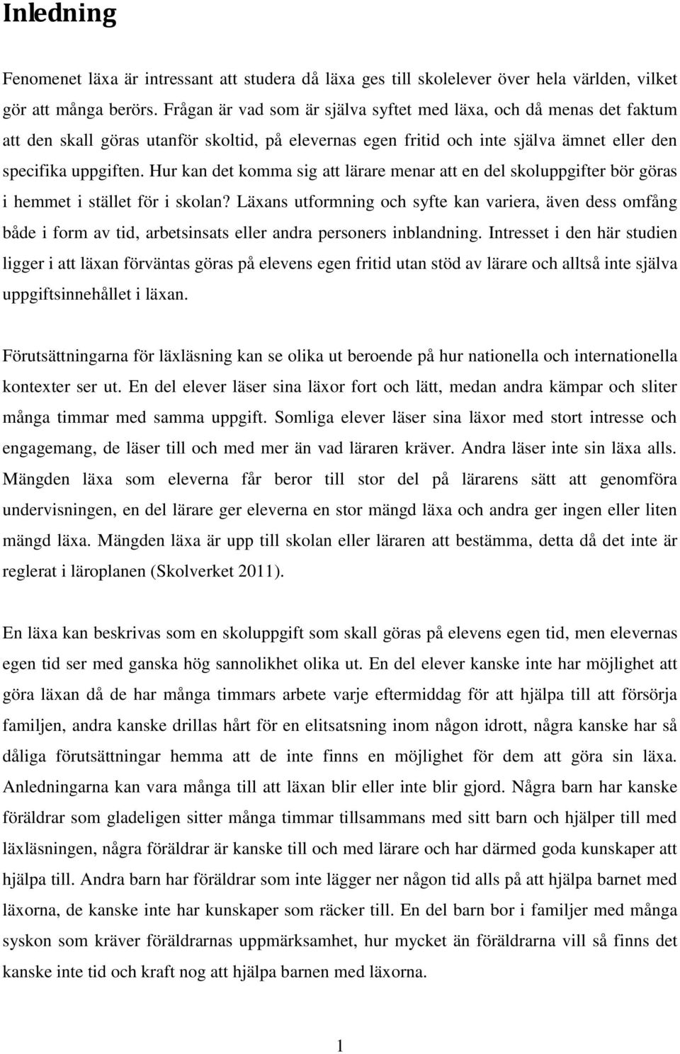 Hur kan det komma sig att lärare menar att en del skoluppgifter bör göras i hemmet i stället för i skolan?