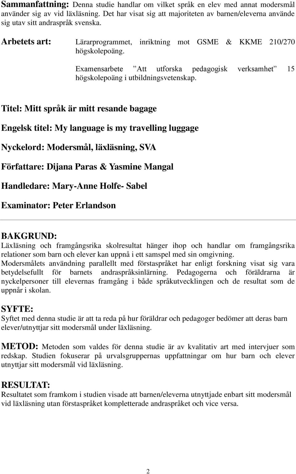 Examensarbete Att utforska pedagogisk verksamhet 15 högskolepoäng i utbildningsvetenskap.
