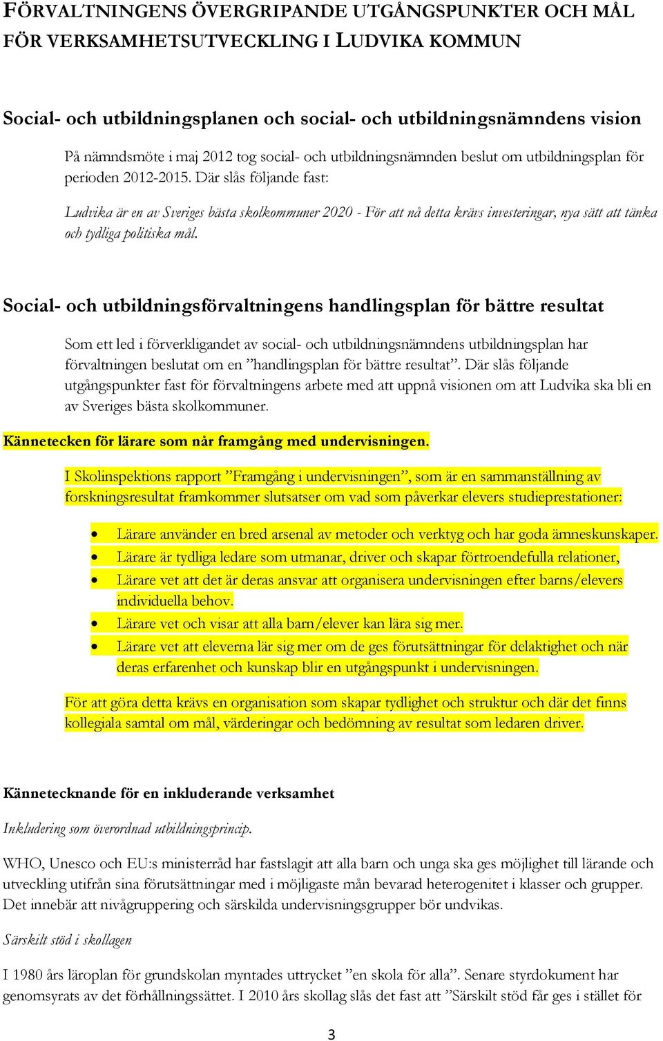 Där slås följande fast: Ludvika är en av Sveriges bästa skolkommuner 2020 - För att nå detta krävs investeringar, nya sätt att tänka och tydliga politiska mål.