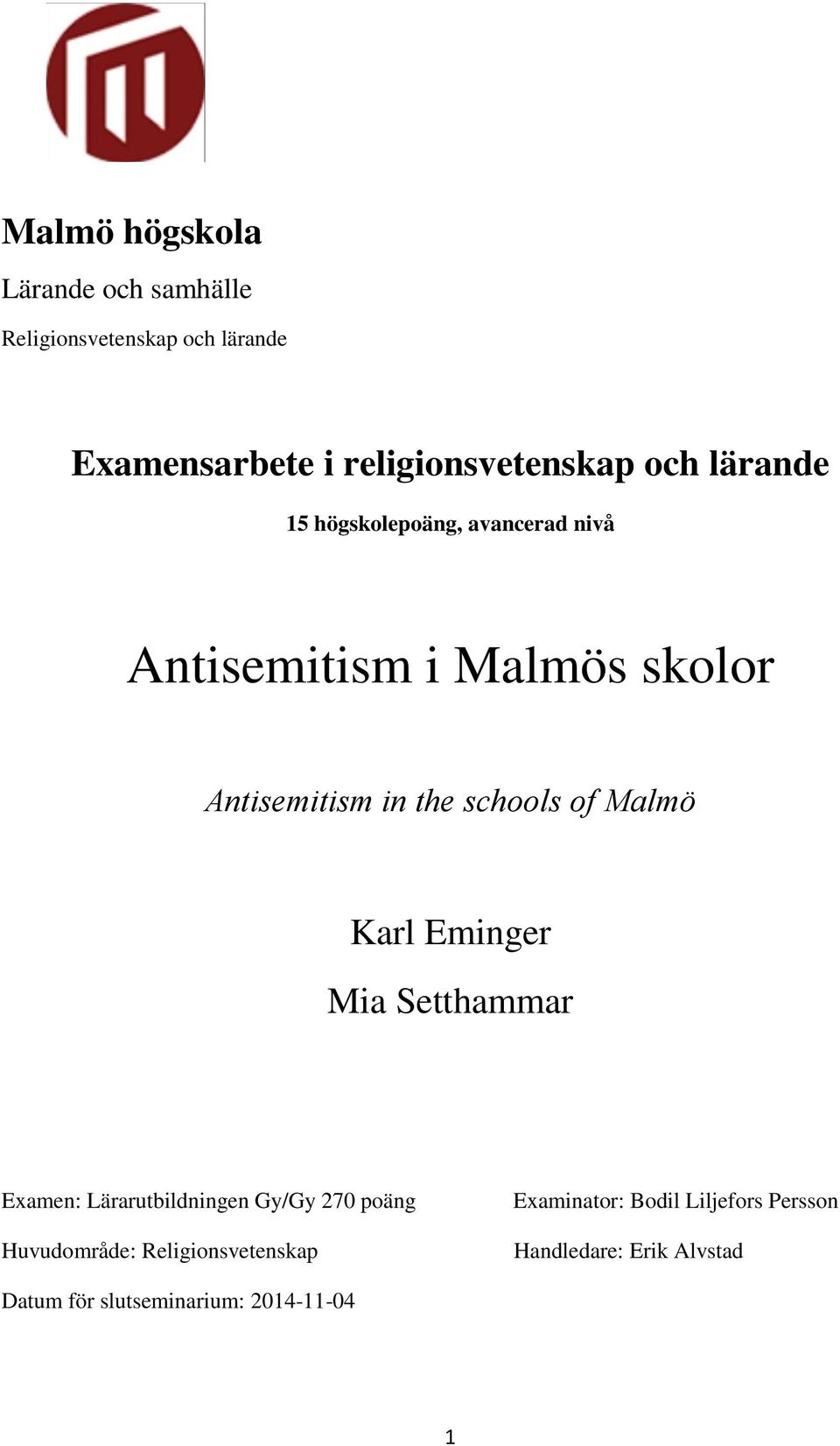 of Malmö Karl Eminger Mia Setthammar Examen: Lärarutbildningen Gy/Gy 270 poäng Huvudområde: