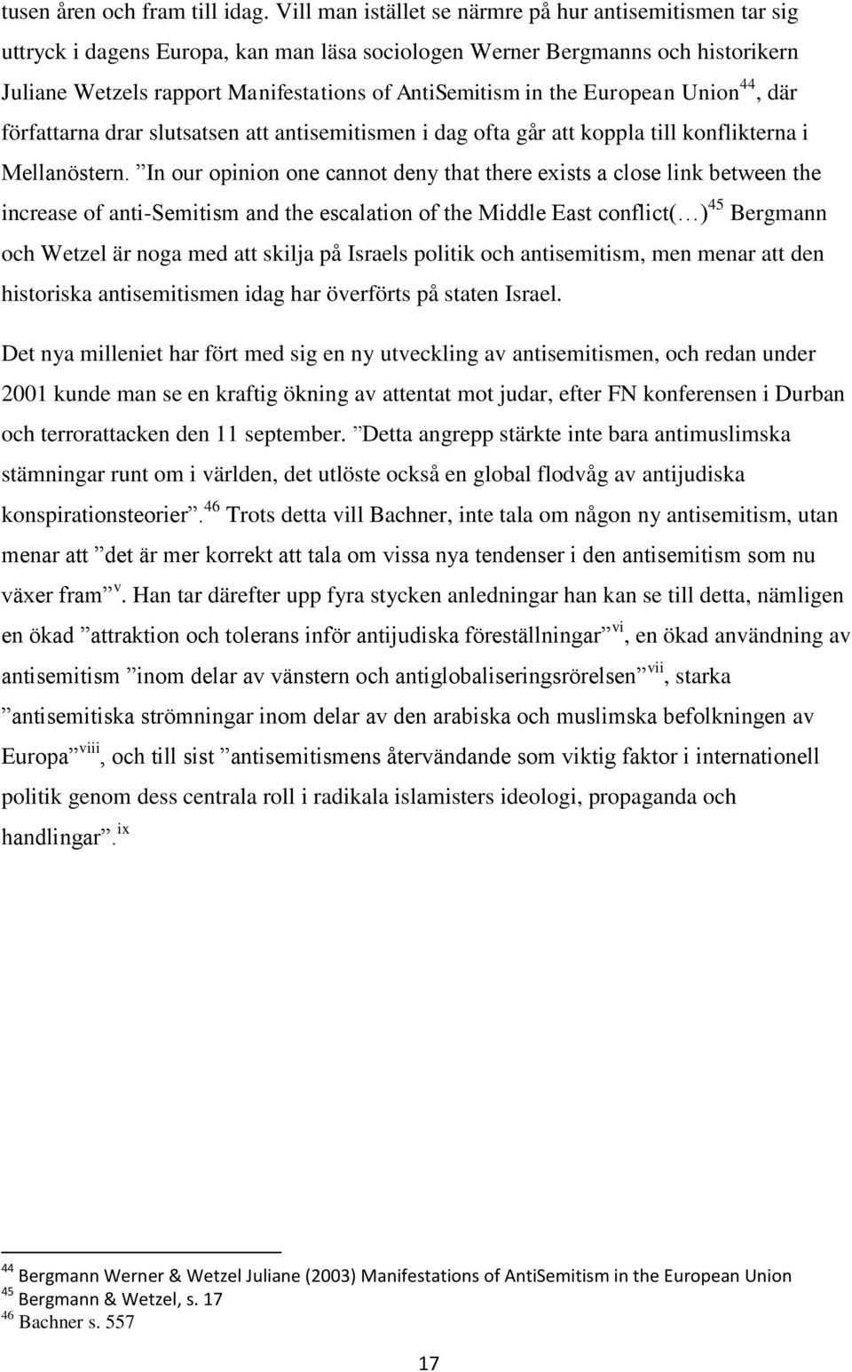 the European Union 44, där författarna drar slutsatsen att antisemitismen i dag ofta går att koppla till konflikterna i Mellanöstern.