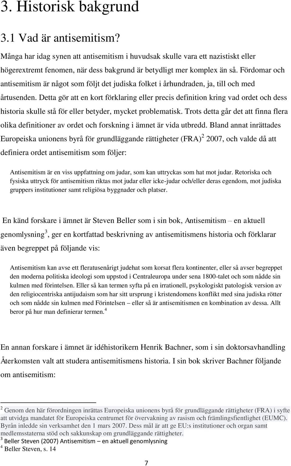Detta gör att en kort förklaring eller precis definition kring vad ordet och dess historia skulle stå för eller betyder, mycket problematisk.