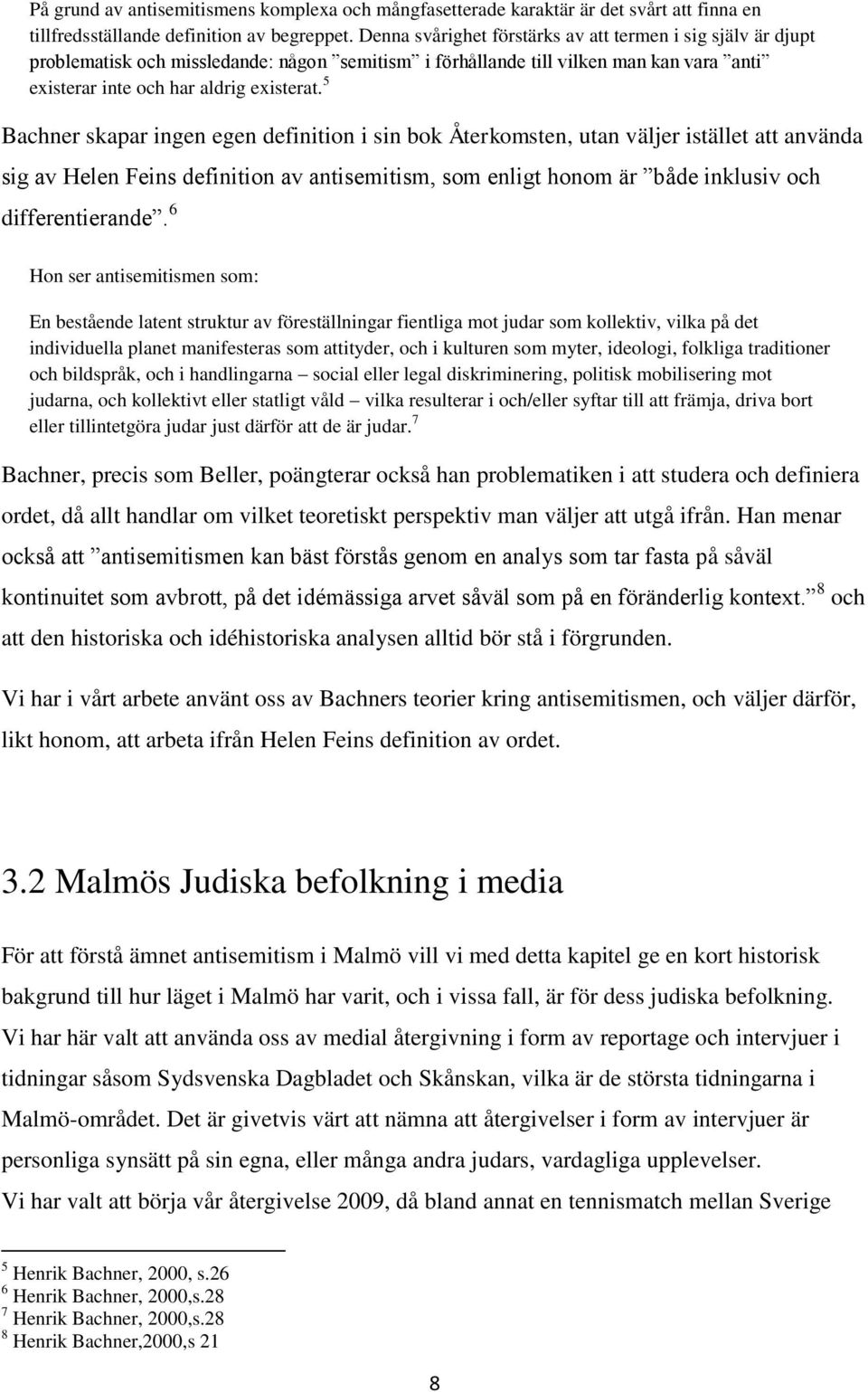 5 Bachner skapar ingen egen definition i sin bok Återkomsten, utan väljer istället att använda sig av Helen Feins definition av antisemitism, som enligt honom är både inklusiv och differentierande.