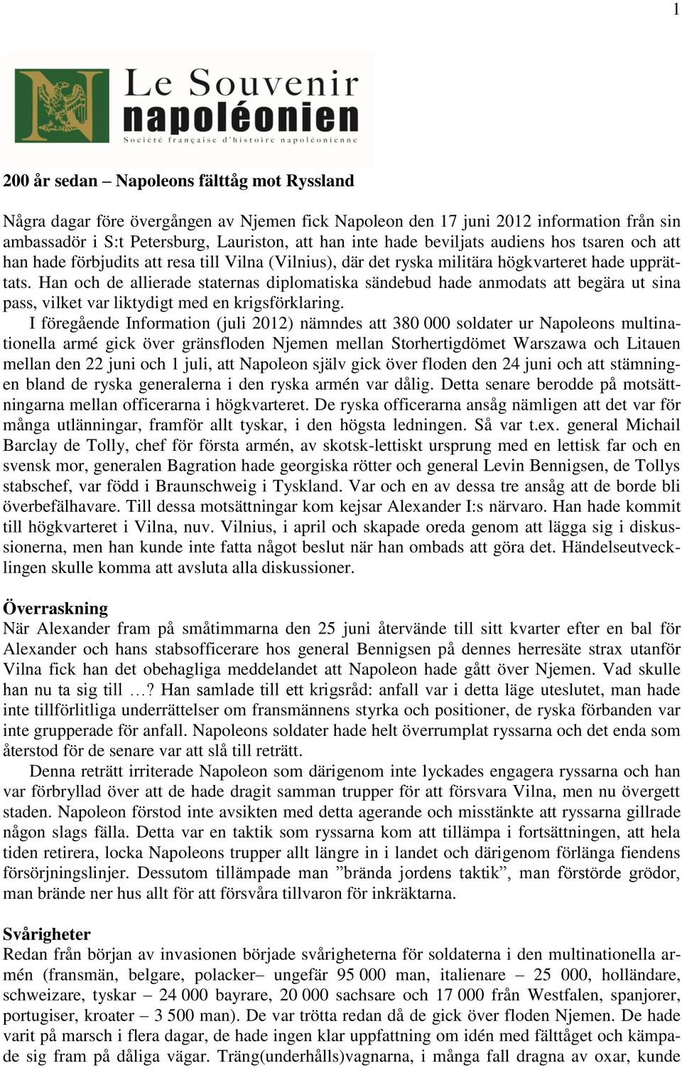 Han och de allierade staternas diplomatiska sändebud hade anmodats att begära ut sina pass, vilket var liktydigt med en krigsförklaring.