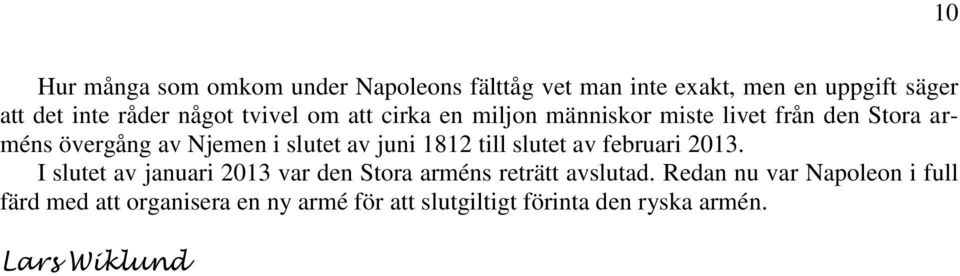 juni 1812 till slutet av februari 2013. I slutet av januari 2013 var den Stora arméns reträtt avslutad.