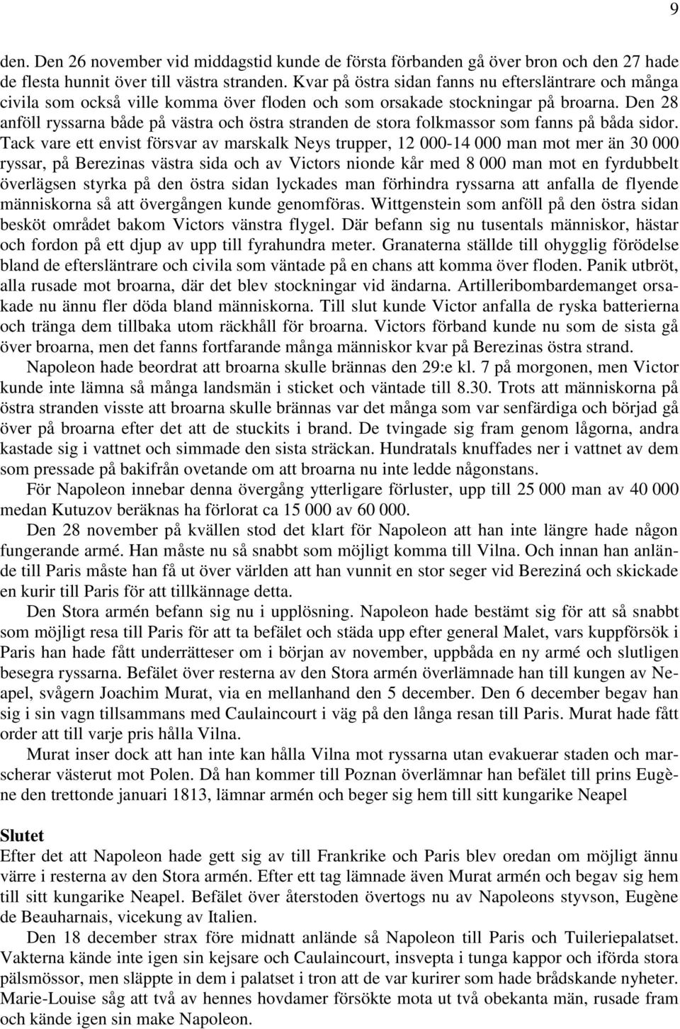 Den 28 anföll ryssarna både på västra och östra stranden de stora folkmassor som fanns på båda sidor.