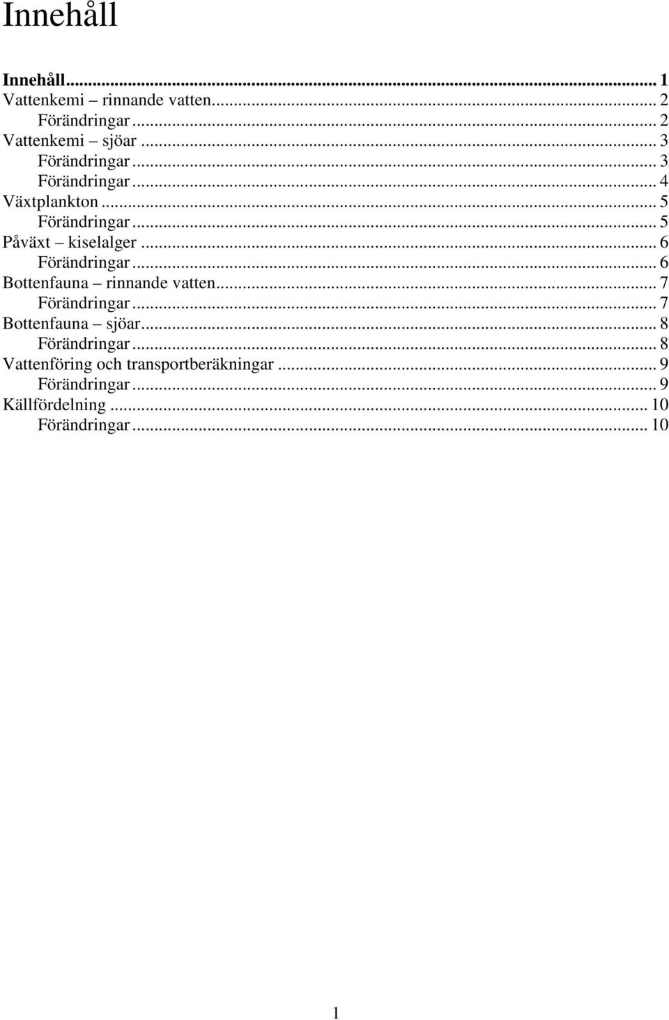 .. 5 Påväxt kiselalger... 6... 6 Bottenfauna rinnande vatten... 7.