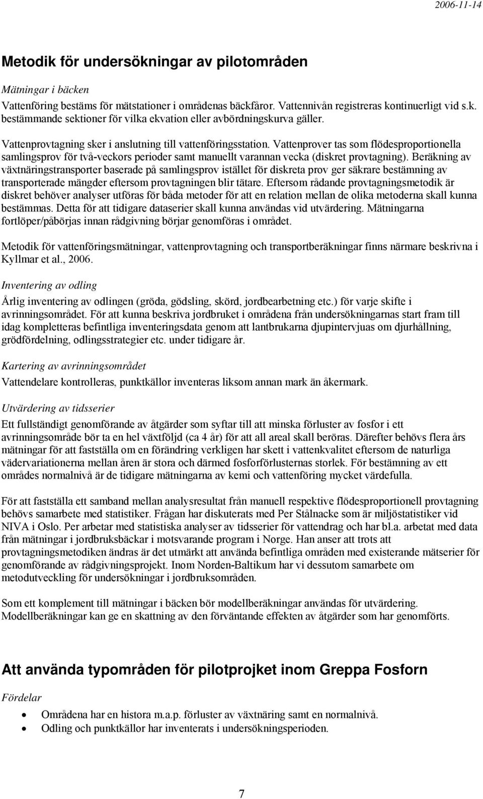 Beräkning av växtnäringstransporter baserade på samlingsprov istället för diskreta prov ger säkrare bestämning av transporterade mängder eftersom provtagningen blir tätare.