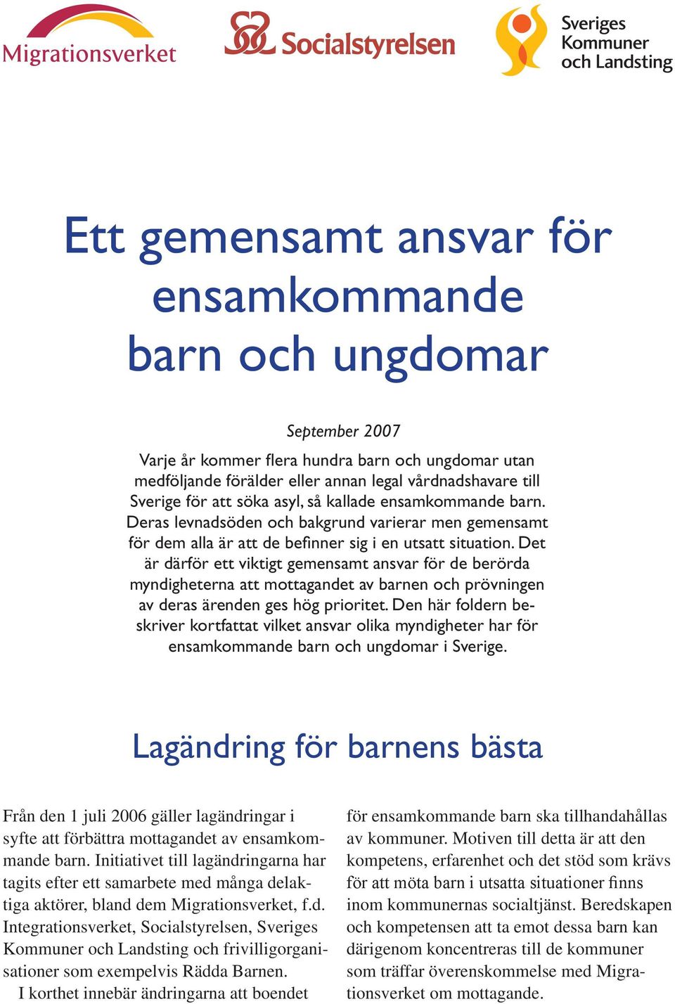 Det är därför ett viktigt gemensamt ansvar för de berörda myndigheterna att mottagandet av en och prövningen av deras ärenden ges hög prioritet.