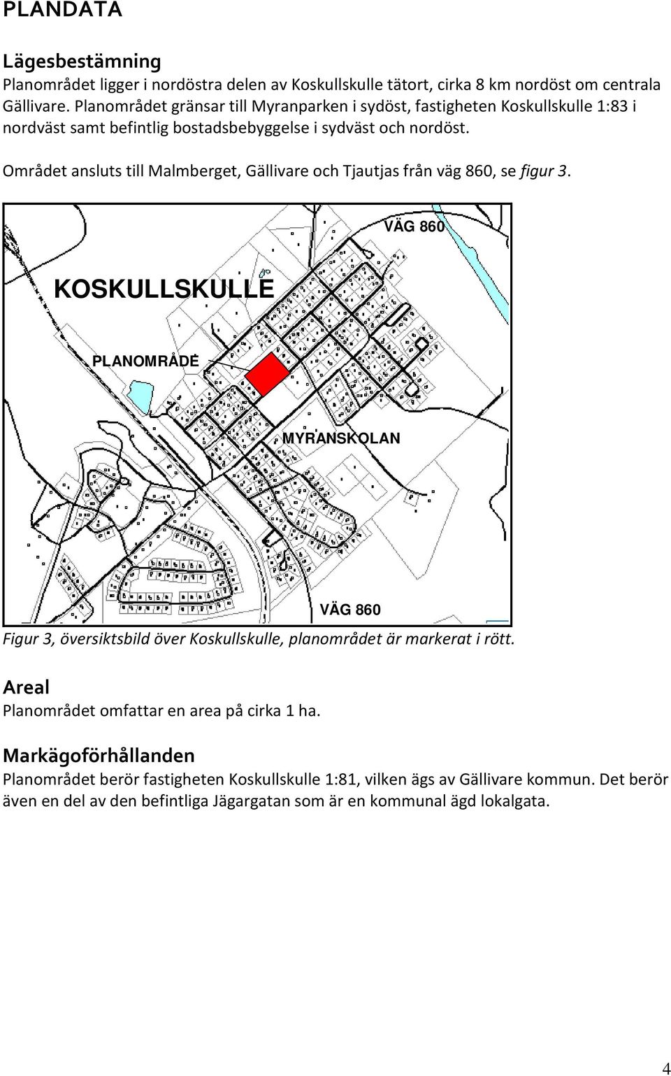 Området ansluts till Malmberget, Gällivare och Tjautjas från väg 860, se figur 3.