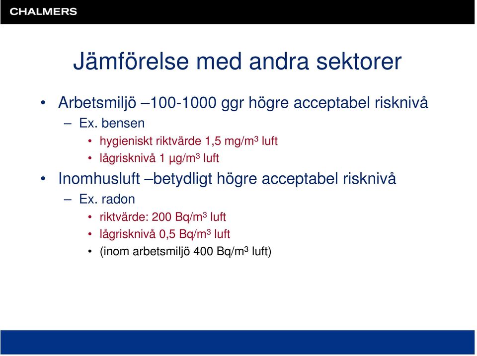 bensen hygieniskt riktvärde 1,5 mg/m 3 luft lågrisknivå 1 µg/m 3 luft