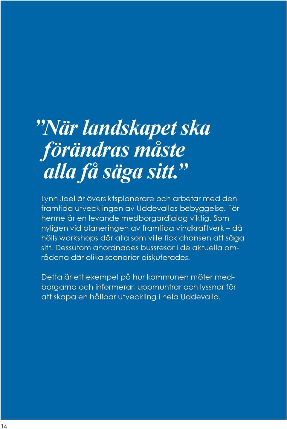 För henne är en levande medborgardialog viktig.