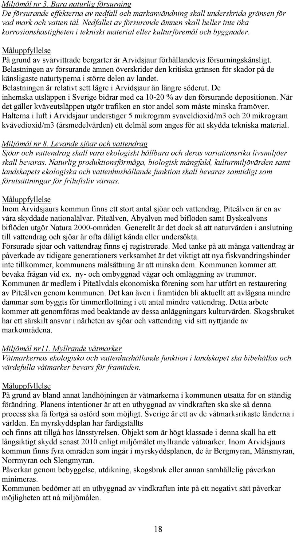 Måluppfyllelse På grund av svårvittrade bergarter är Arvidsjaur förhållandevis försurningskänsligt.