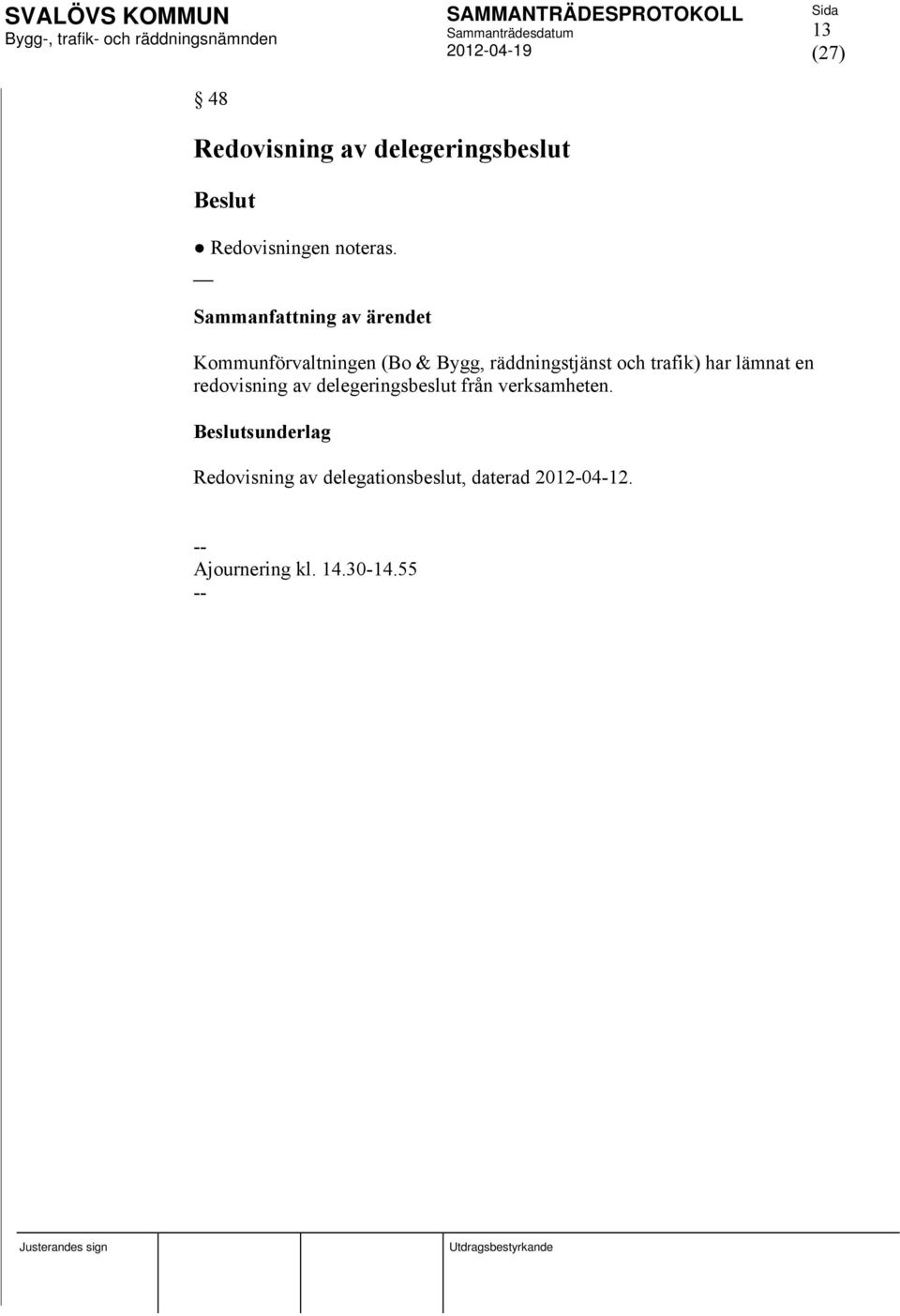 trafik) har lämnat en redovisning av delegeringsbeslut från verksamheten.