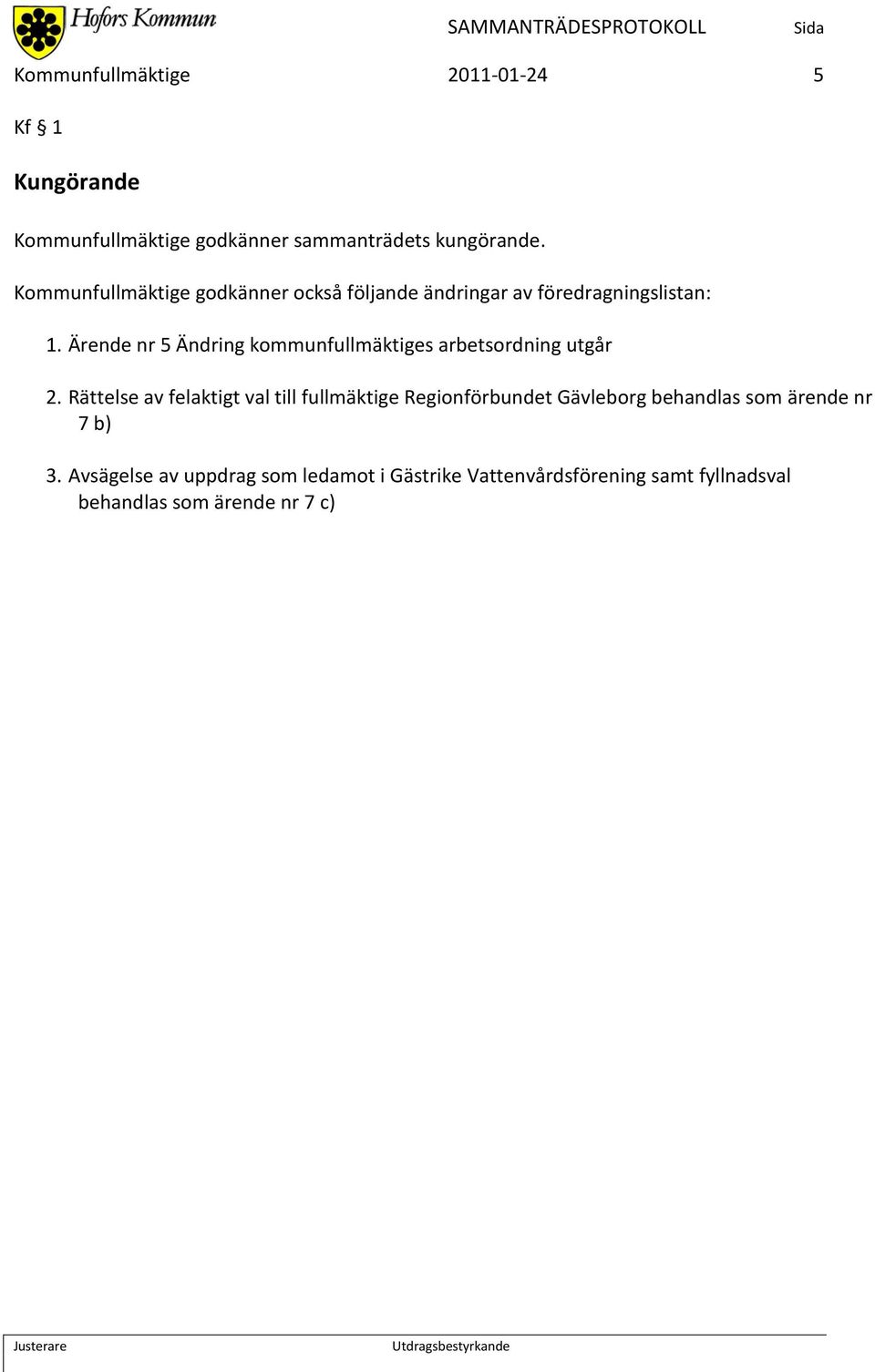 Ärende nr 5 Ändring kommunfullmäktiges arbetsordning utgår 2.