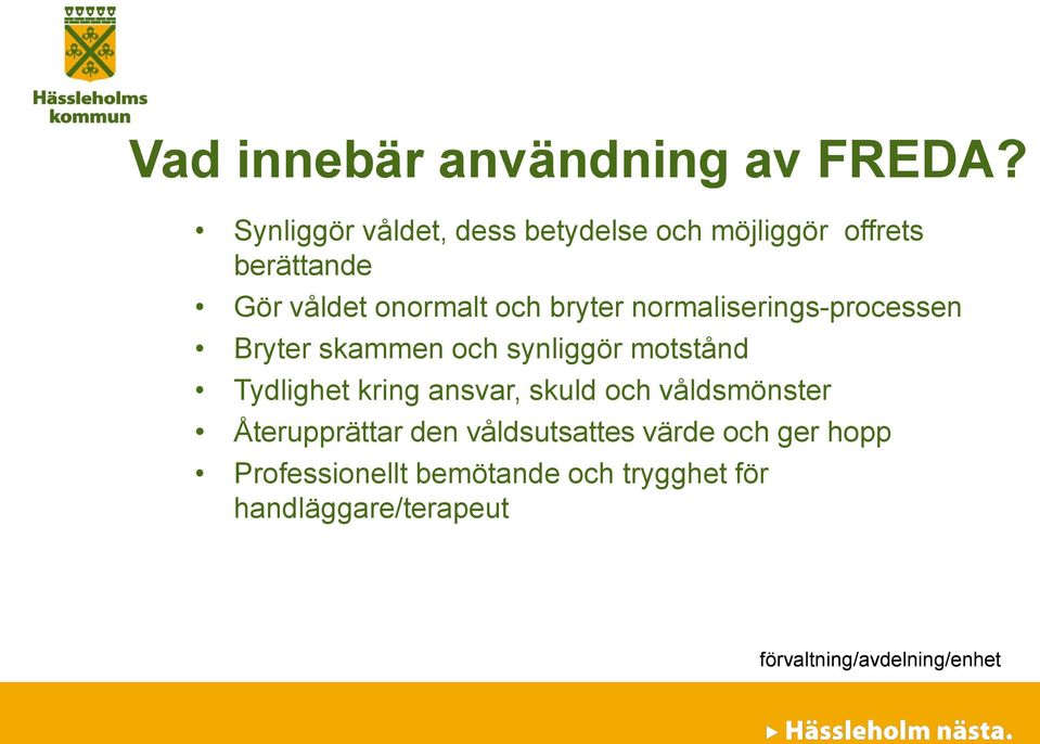 och bryter normaliserings-processen Bryter skammen och synliggör motstånd Tydlighet