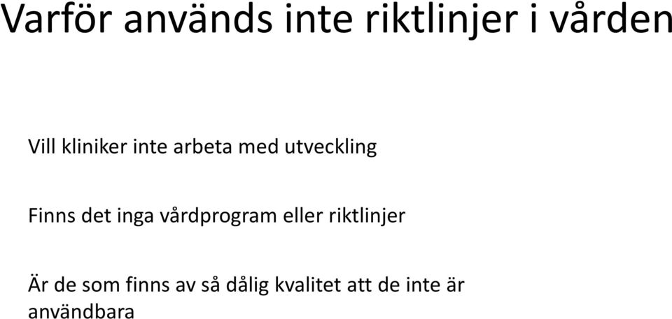 inga vårdprogram eller riktlinjer Är de som