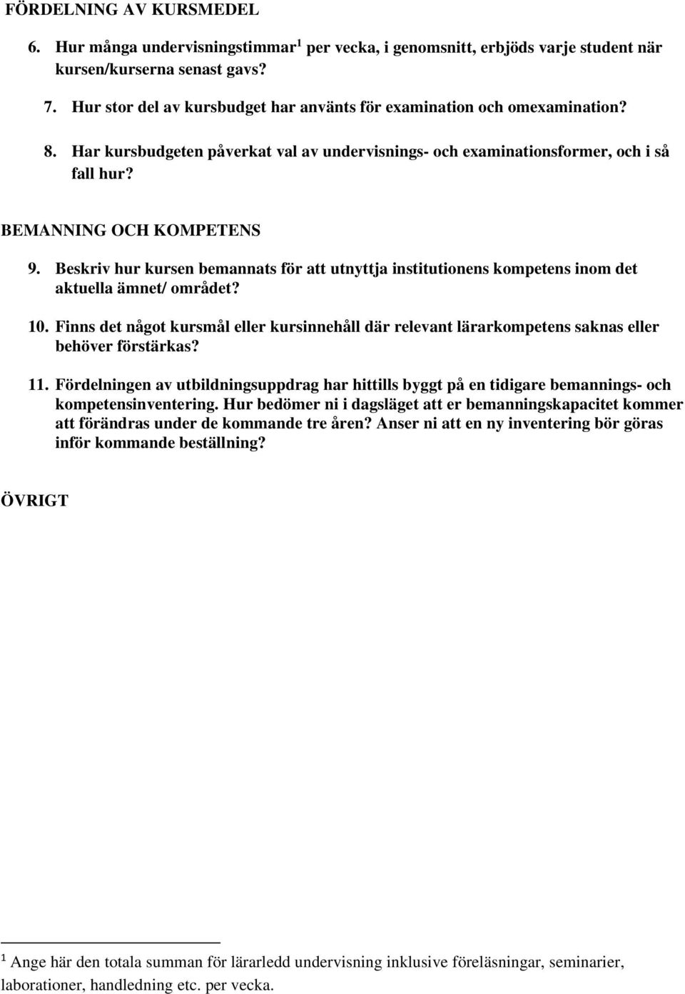Beskriv hur kursen bemannats för att utnyttja institutionens kompetens inom det aktuella ämnet/ området? 10.