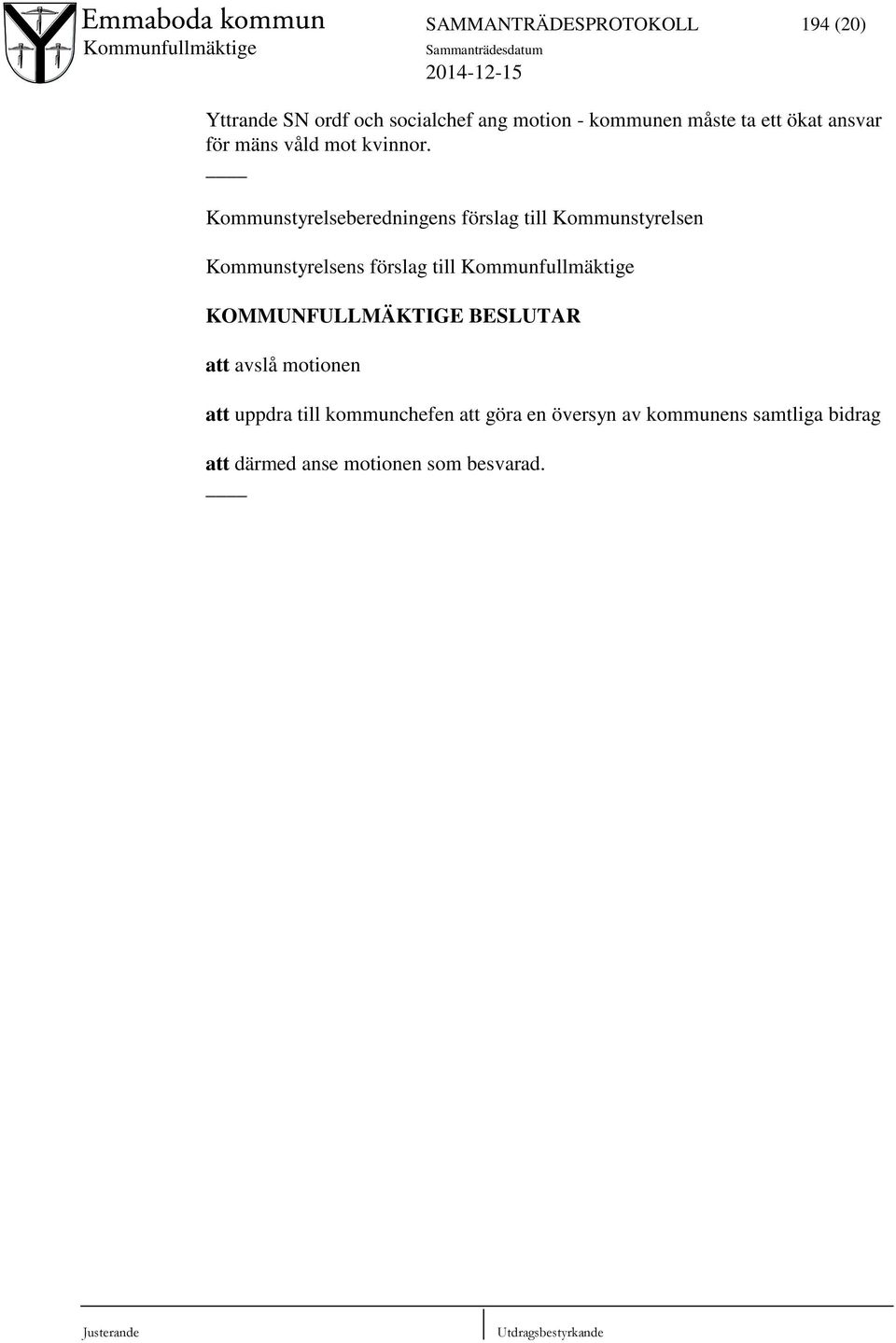 Kommunstyrelseberedningens förslag till Kommunstyrelsen Kommunstyrelsens förslag till
