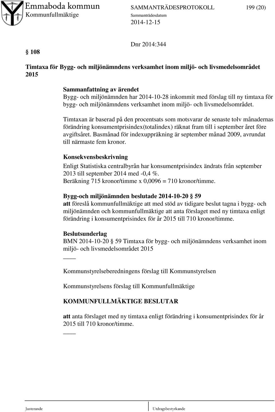 Timtaxan är baserad på den procentsats som motsvarar de senaste tolv månadernas förändring konsumentprisindex(totalindex) räknat fram till i september året före avgiftsåret.
