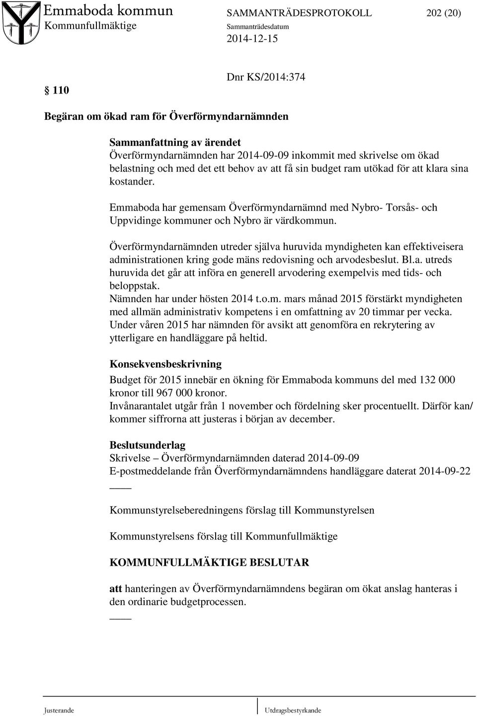 Överförmyndarnämnden utreder själva huruvida myndigheten kan effektiveisera administrationen kring gode mäns redovisning och arvodesbeslut. Bl.a. utreds huruvida det går att införa en generell arvodering exempelvis med tids- och beloppstak.