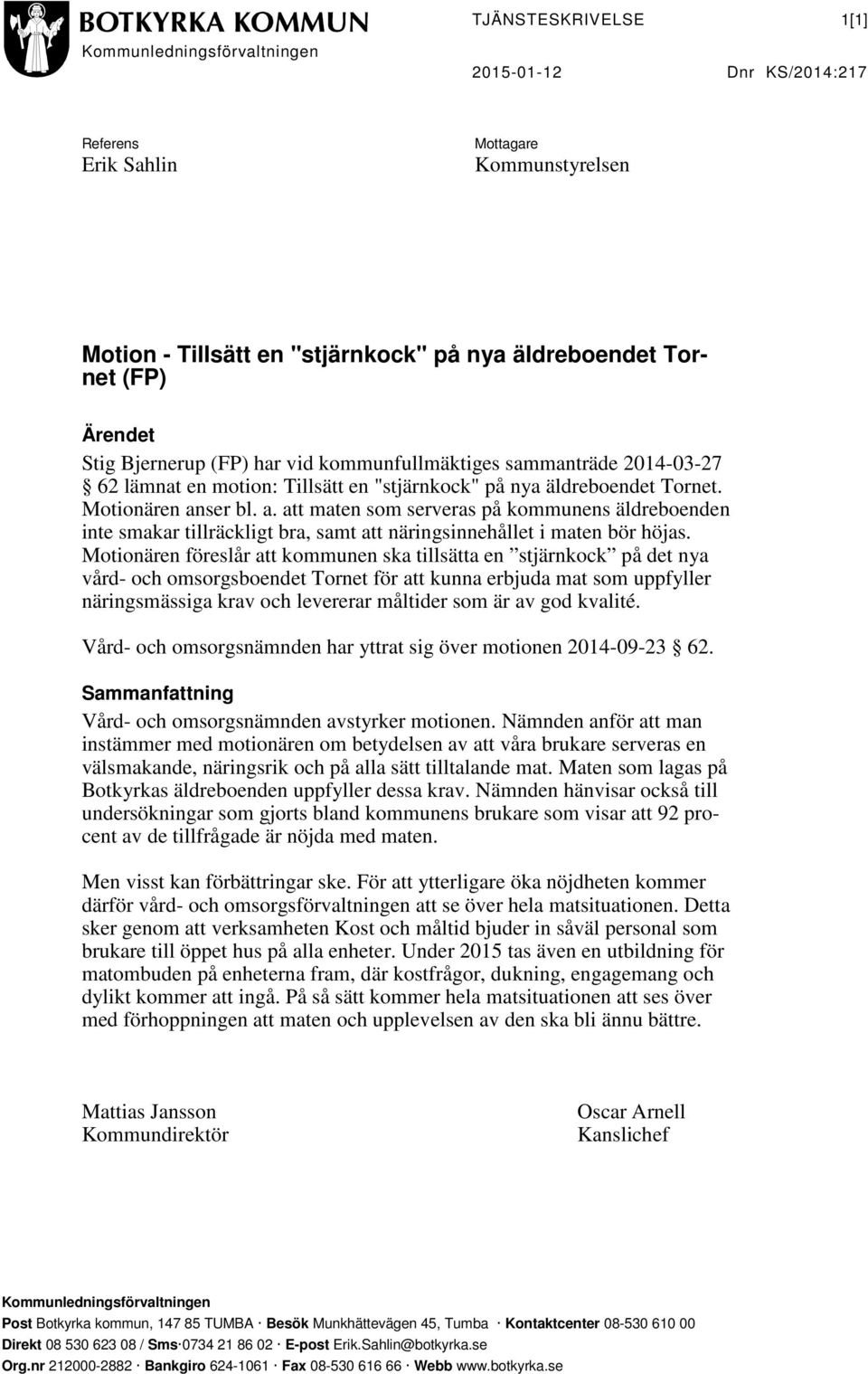 ser bl. a. att maten som serveras på kommunens äldreboenden inte smakar tillräckligt bra, samt att näringsinnehållet i maten bör höjas.