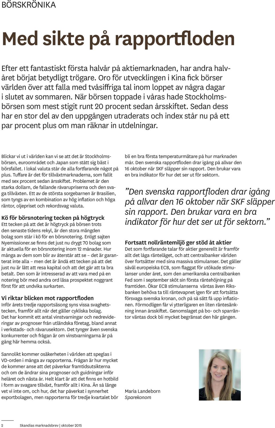 När börsen toppade i våras hade Stockholmsbörsen som mest stigit runt 20 procent sedan årsskiftet.