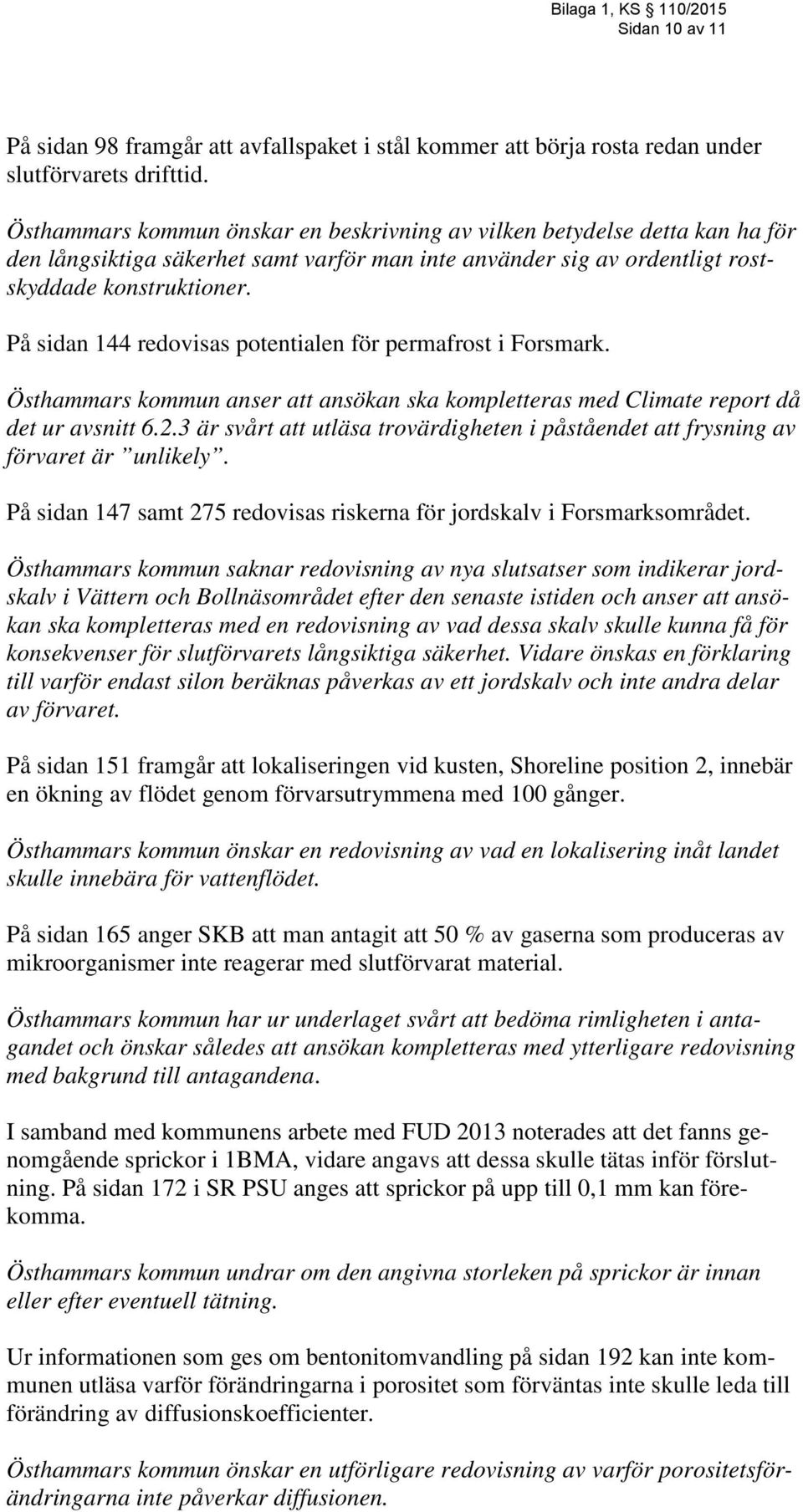 På sidan 144 redovisas potentialen för permafrost i Forsmark. Östhammars kommun anser att ansökan ska kompletteras med Climate report då det ur avsnitt 6.2.