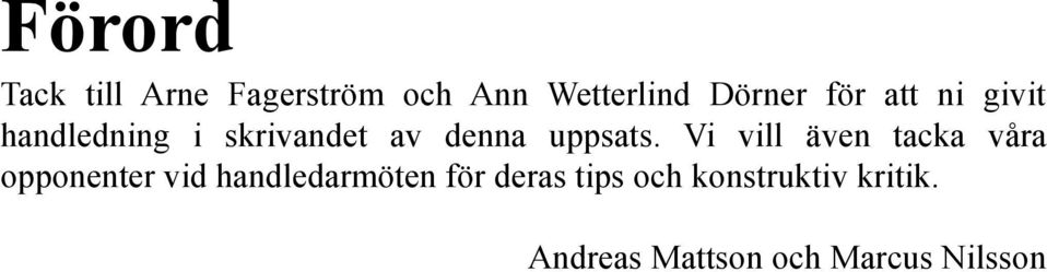 Vi vill även tacka våra opponenter vid handledarmöten för