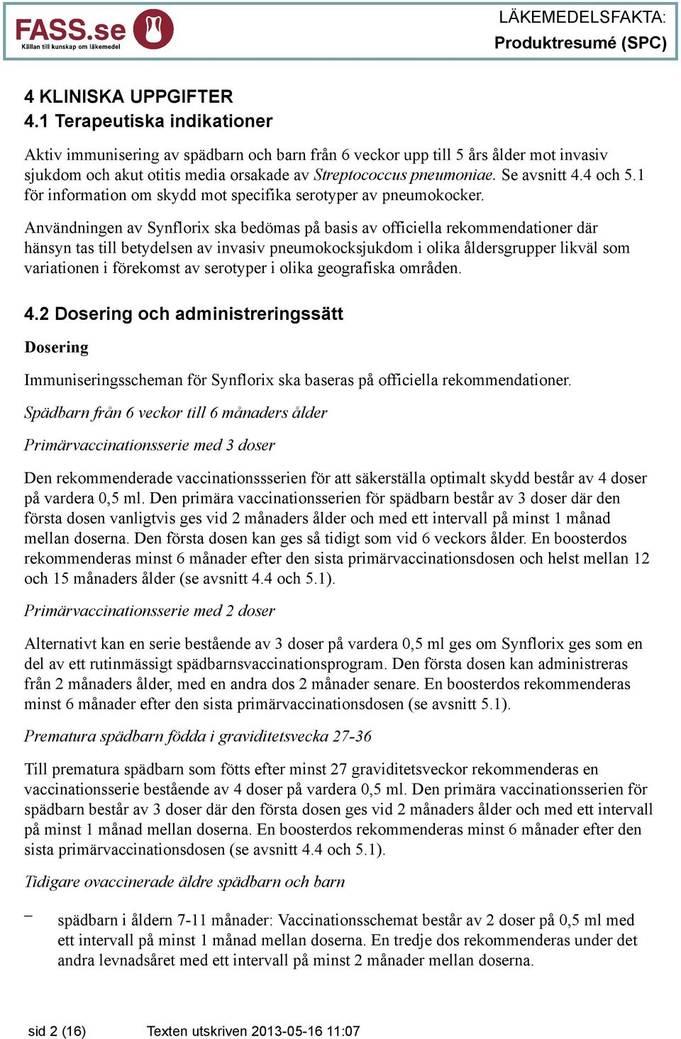 4 och 5.1 för information om skydd mot specifika serotyper av pneumokocker.