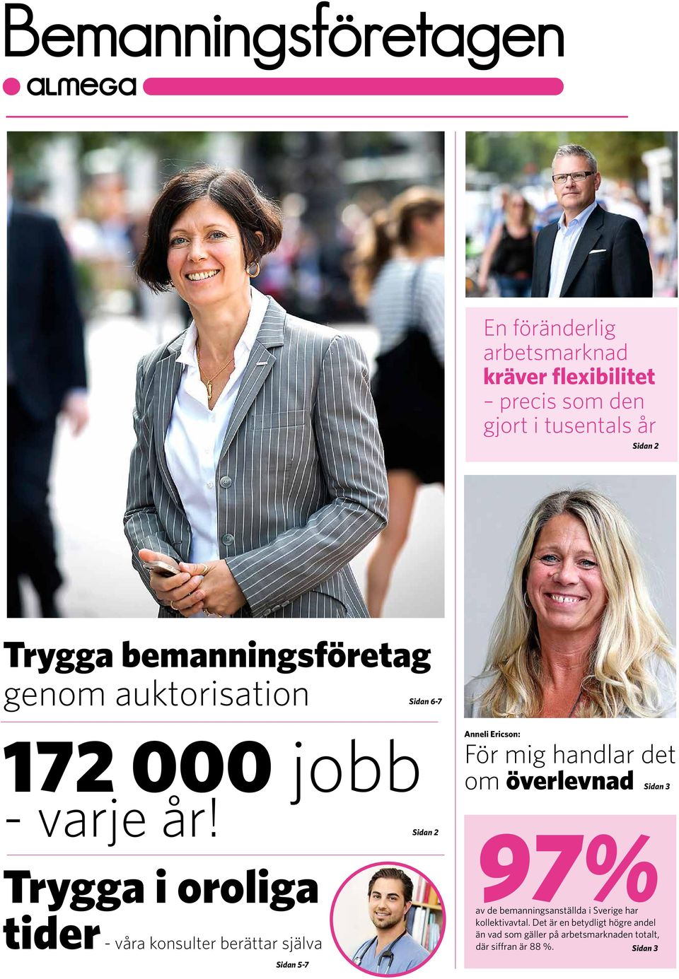 Sidan 2 Trygga i oroliga tider - våra konsulter berättar själva Anneli Ericson: För mig handlar det om överlevnad