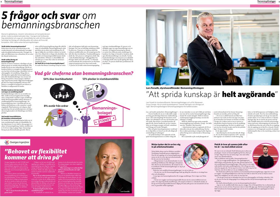Mitt i detta verkar bemanningsföretagen. Varför behövs bemanningsbranschen?