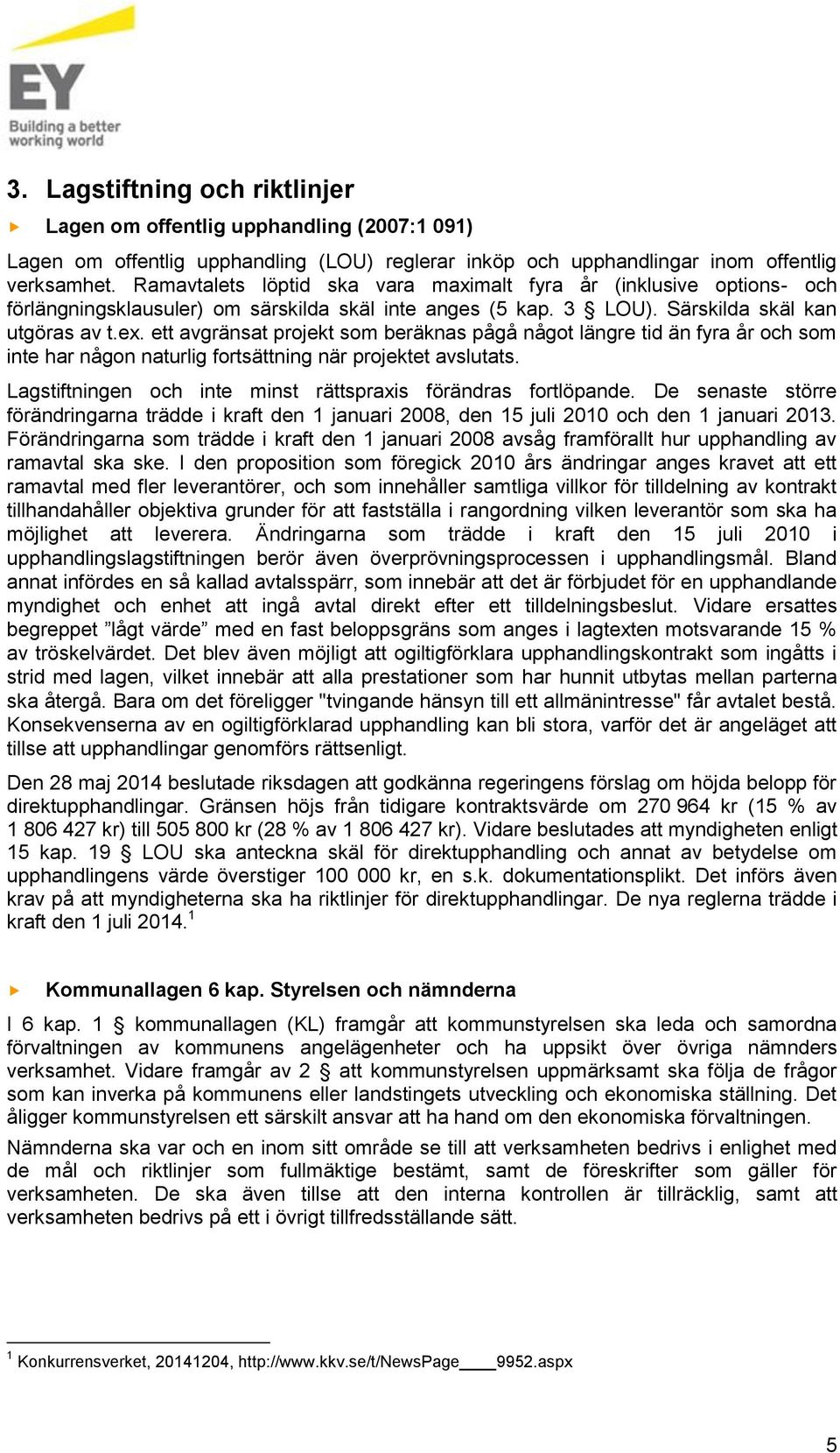 ett avgränsat projekt som beräknas pågå något längre tid än fyra år och som inte har någon naturlig fortsättning när projektet avslutats.