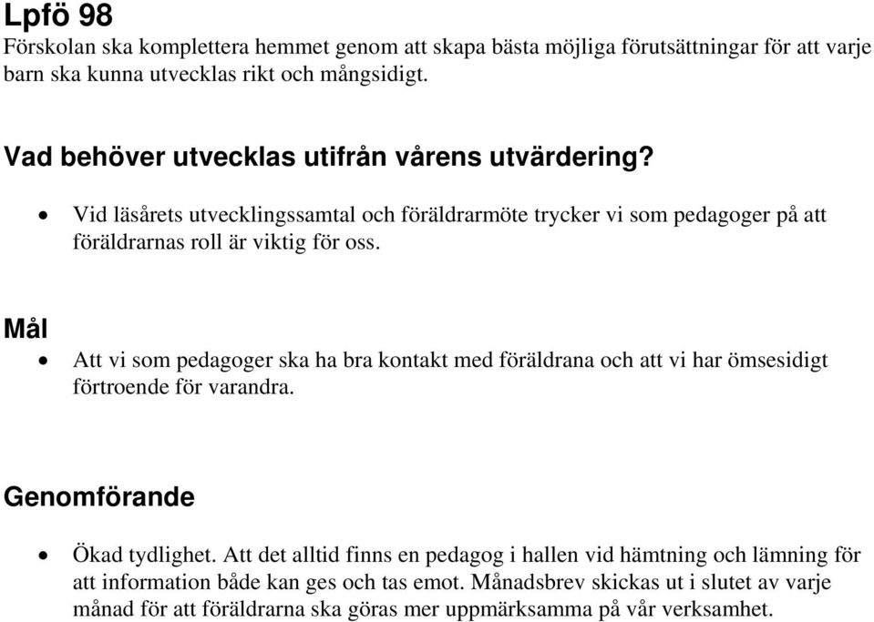 Att vi som pedagoger ska ha bra kontakt med föräldrana och att vi har ömsesidigt förtroende för varandra. Ökad tydlighet.