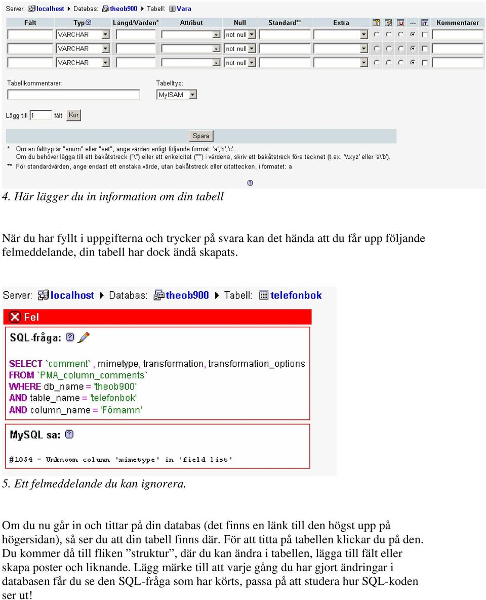 Om du nu går in och tittar på din databas (det finns en länk till den högst upp på högersidan), så ser du att din tabell finns där.