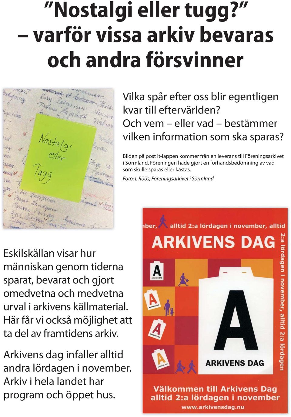 Föreningen hade gjort en förhandsbedömning av vad som skulle sparas eller kastas.