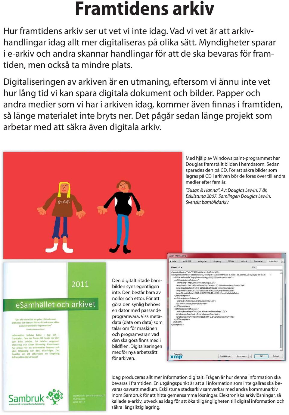 Digitaliseringen av arkiven är en utmaning, eftersom vi ännu inte vet hur lång tid vi kan spara digitala dokument och bilder.