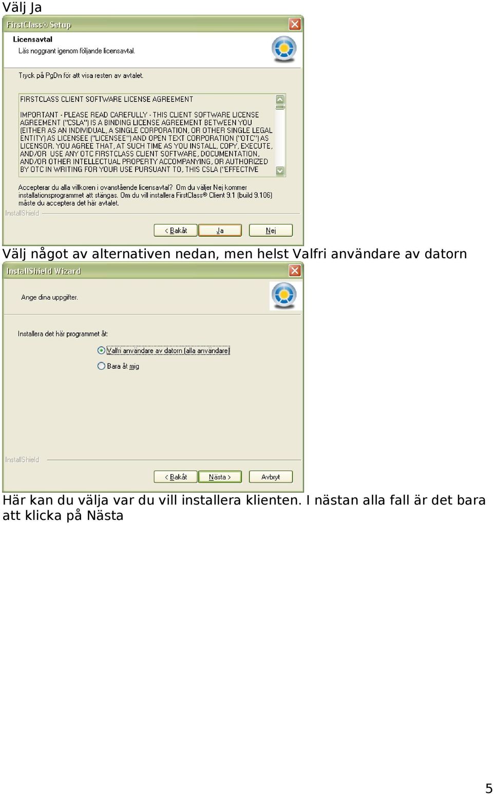 välja var du vill installera klienten.