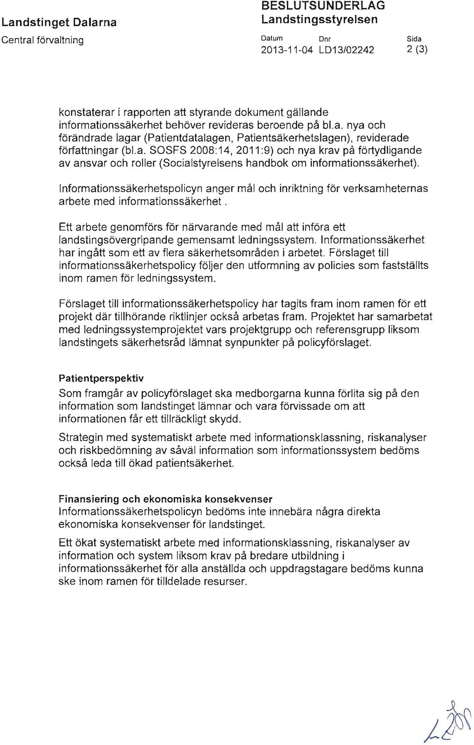 Informationssäkerhetspolicyn anger mål och inriktning för verksamhetemas arbete med informationssäkerhet.