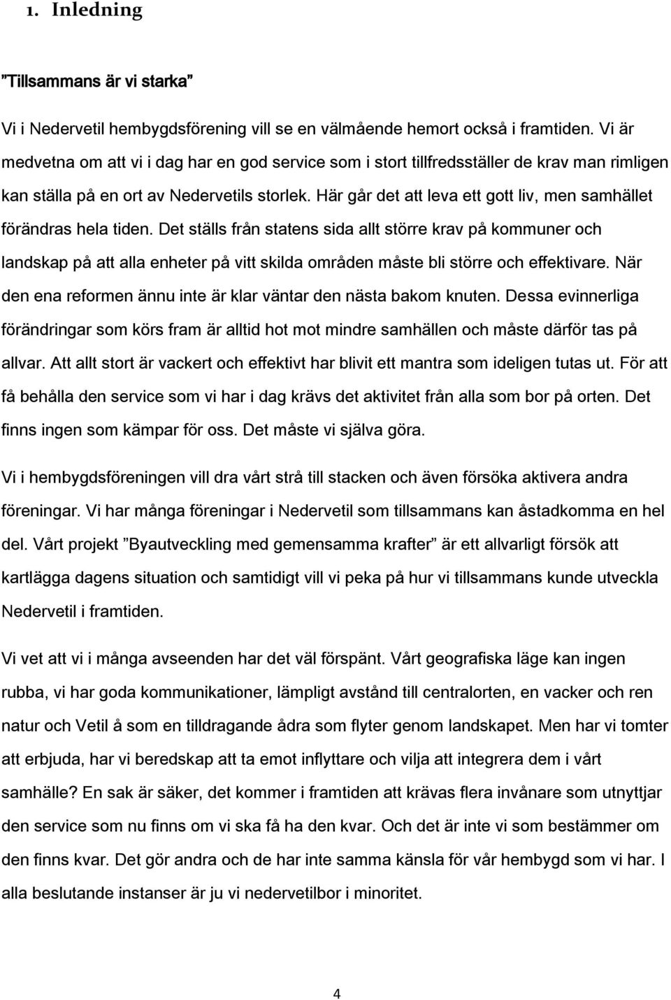 Här går det att leva ett gott liv, men samhället förändras hela tiden.