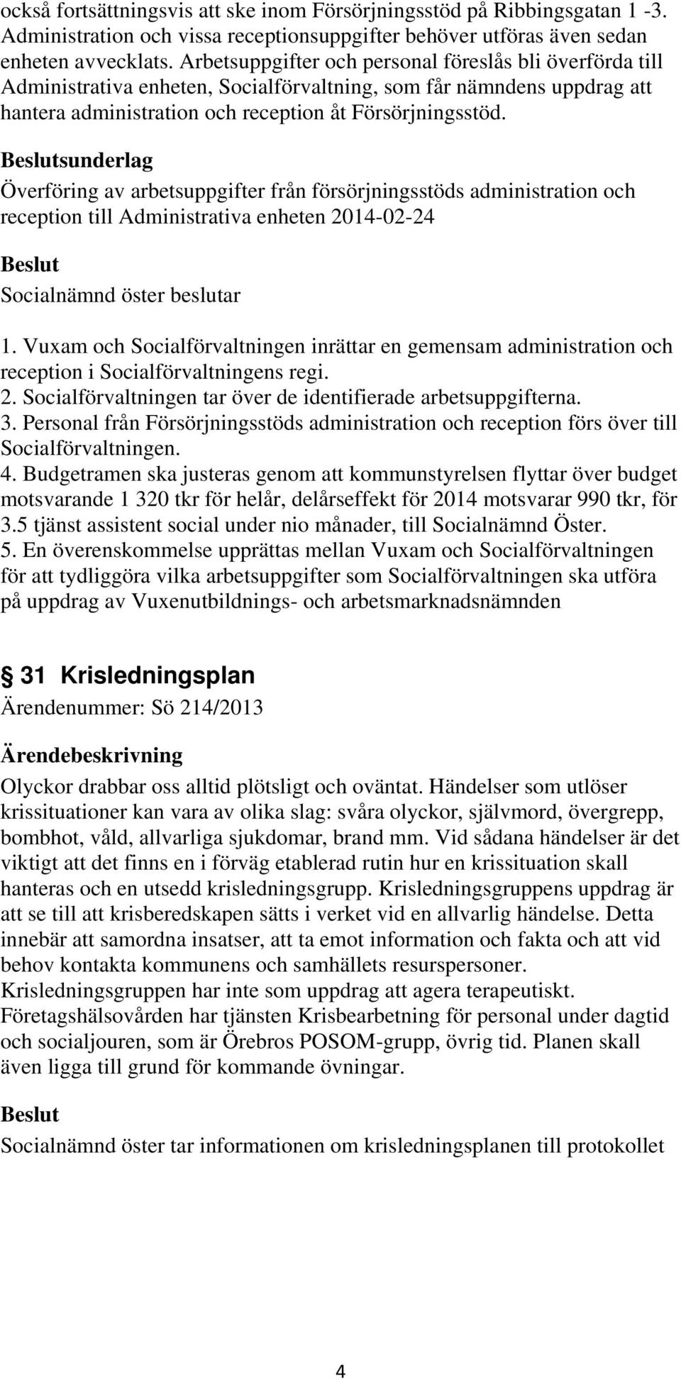 sunderlag Överföring av arbetsuppgifter från försörjningsstöds administration och reception till Administrativa enheten 2014-02-24 1.