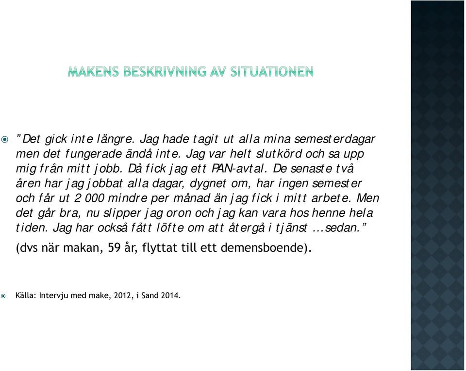 De senaste två åren har jag jobbat alla dagar, dygnet om, har ingen semester och får ut 2 000 mindre per månad än jag fick i mitt